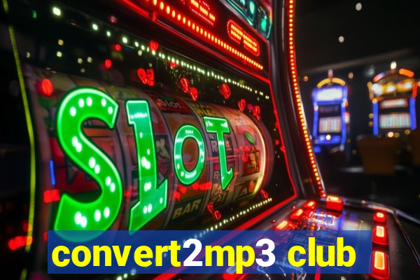 convert2mp3 club